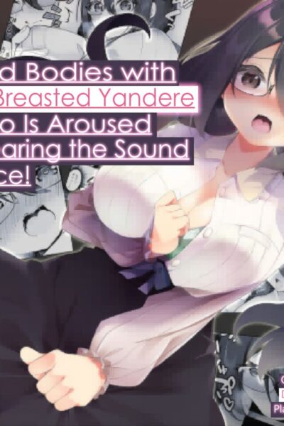 I Switched Bodies With My Large-breasted Yandere Junior Who Is Aroused Just By Hearing The Sound Of My Voice! page 1