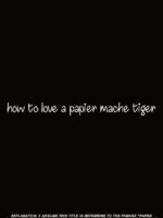 How To Love A Papier Mache Tiger page 4